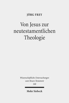 Frey / Schliesser |  Von Jesus zur neutestamentlichen Theologie | Buch |  Sack Fachmedien