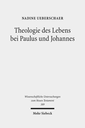 Ueberschaer |  Theologie des Lebens bei Paulus und Johannes | Buch |  Sack Fachmedien