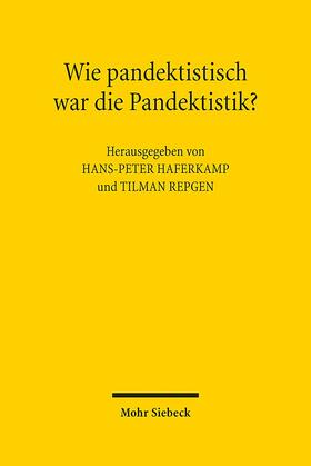 Haferkamp / Repgen |  Wie pandektistisch war die Pandektistik? | Buch |  Sack Fachmedien
