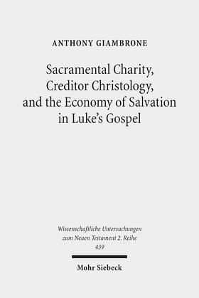 Giambrone |  Sacramental Charity, Creditor Christology, and the Economy of Salvation in Luke's Gospel | eBook | Sack Fachmedien