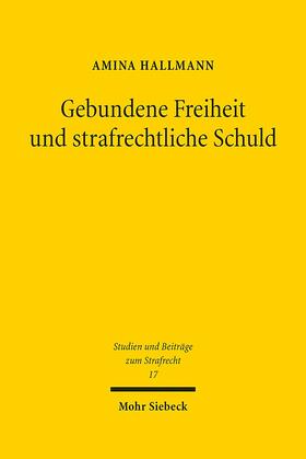 Hallmann / Hoppe |  Gebundene Freiheit und strafrechtliche Schuld | Buch |  Sack Fachmedien