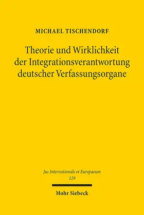 Tischendorf |  Theorie und Wirklichkeit der Integrationsverantwortung deutscher Verfassungsorgane | Buch |  Sack Fachmedien