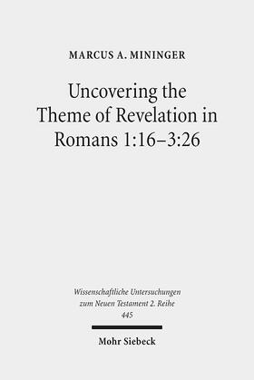 Mininger |  Uncovering the Theme of Revelation in Romans 1:16-3:26 | Buch |  Sack Fachmedien