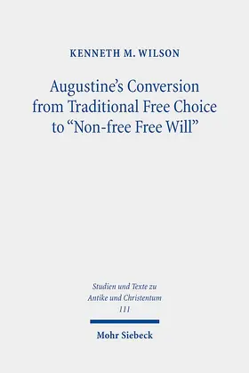 Wilson |  Augustine's Conversion from Traditional Free Choice to "Non-free Free Will" | Buch |  Sack Fachmedien