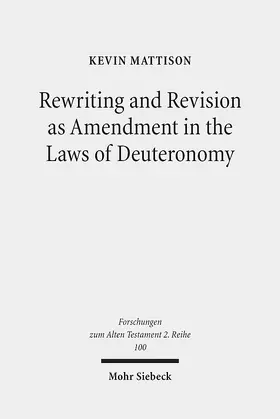 Mattison |  Rewriting and Revision as Amendment in the Laws of Deuteronomy | Buch |  Sack Fachmedien