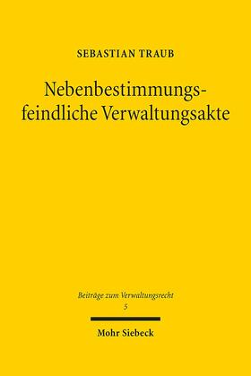 Traub |  Nebenbestimmungsfeindliche Verwaltungsakte | Buch |  Sack Fachmedien