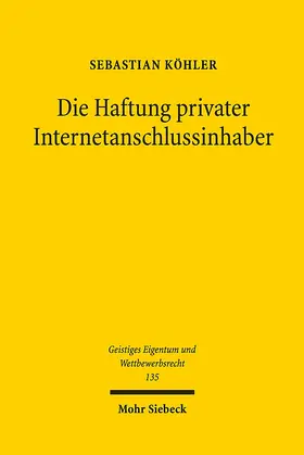 Köhler |  Die Haftung privater Internetanschlussinhaber | Buch |  Sack Fachmedien