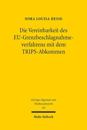 Hesse |  Die Vereinbarkeit des EU-Grenzbeschlagnahmeverfahrens mit dem TRIPS-Abkommen | Buch |  Sack Fachmedien