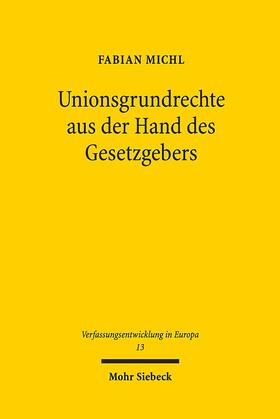 Michl |  Michl, F: Unionsgrundrechte aus der Hand des Gesetzgebers | Buch |  Sack Fachmedien