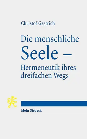 Gestrich |  Die menschliche Seele - Hermeneutik ihres dreifachen Wegs | Buch |  Sack Fachmedien