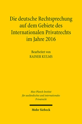 Max-Planck-Institut f. Privatrecht |  Die deutsche Rechtsprechung auf dem Gebiete des Internationalen Privatrechts im Jahre 2016 | Buch |  Sack Fachmedien
