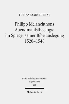 Jammerthal |  Philipp Melanchthons Abendmahlstheologie im Spiegel seiner Bibelauslegung 1520-1548 | Buch |  Sack Fachmedien