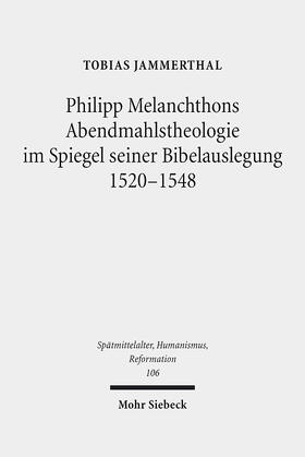 Jammerthal |  Philipp Melanchthons Abendmahlstheologie im Spiegel seiner Bibelauslegung 1520-1548 | eBook | Sack Fachmedien