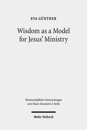 Günther |  Wisdom as a Model for Jesus' Ministry | eBook | Sack Fachmedien