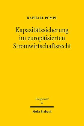 Pompl |  Pompl, R: Kapazitätssicherung im europäisierten Stromwirtsch | Buch |  Sack Fachmedien