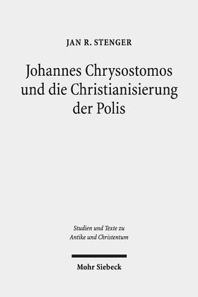 Stenger |  Johannes Chrysostomos und die Christianisierung der Polis | Buch |  Sack Fachmedien