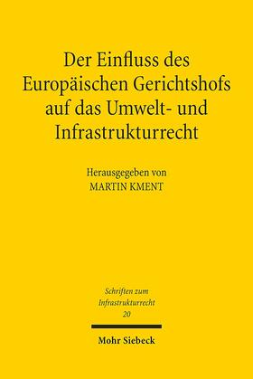 Kment |  Der Einfluss des Europäischen Gerichtshofs auf das Umwelt- und Infrastrukturrecht | Buch |  Sack Fachmedien