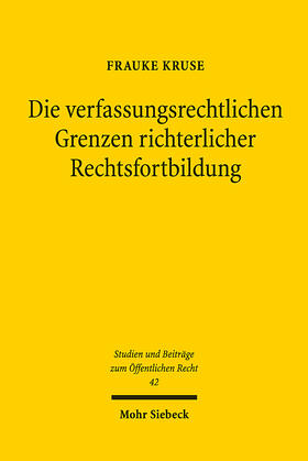 Kruse |  Die verfassungsrechtlichen Grenzen richterlicher Rechtsfortbildung | eBook | Sack Fachmedien