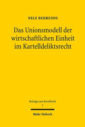 Behrends |  Das Unionsmodell der wirtschaftlichen Einheit im Kartelldeliktsrecht | Buch |  Sack Fachmedien