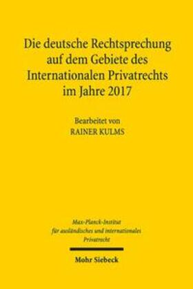Max-Planck-Institut f. Privatrecht |  Die deutsche Rechtsprechung auf dem Gebiete des Internationalen Privatrechts im Jahre 2017 | Buch |  Sack Fachmedien