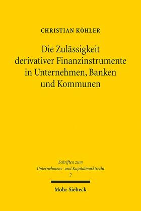 Köhler |  Die Zulässigkeit derivativer Finanzinstrumente in Unternehmen, Banken und Kommunen | eBook | Sack Fachmedien
