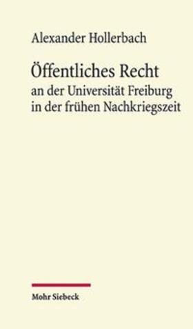 Hollerbach | Öffentliches Recht an der Universität Freiburg in der frühen Nachkriegszeit | Buch | 978-3-16-158863-1 | sack.de