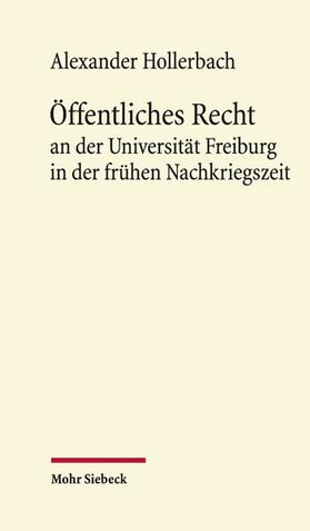 Hollerbach |  Öffentliches Recht an der Universität Freiburg in der frühen Nachkriegszeit | eBook | Sack Fachmedien