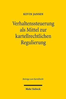 Jansen |  Verhaltenssteuerung als Mittel zur kartellrechtlichen Regulierung | Buch |  Sack Fachmedien