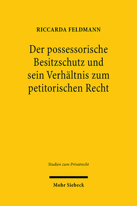 Feldmann |  Der possessorische Besitzschutz und sein Verhältnis zum petitorischen Recht | eBook | Sack Fachmedien