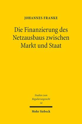 Franke |  Franke: Finanzierung des Netzausbaus zwischen Markt u: Staat | Buch |  Sack Fachmedien