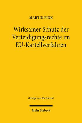 Fink |  Wirksamer Schutz der Verteidigungsrechte im EU-Kartellverfahren | Buch |  Sack Fachmedien