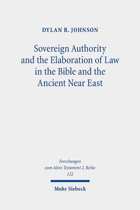 Johnson |  Sovereign Authority and the Elaboration of Law in the Bible and the Ancient Near East | Buch |  Sack Fachmedien