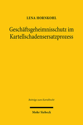 Hornkohl |  Hornkohl, L: Geschäftsgeheimnisschutz im Kartellschadensersa | Buch |  Sack Fachmedien