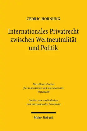 Hornung |  Internationales Privatrecht zwischen Wertneutralität und Politik | Buch |  Sack Fachmedien