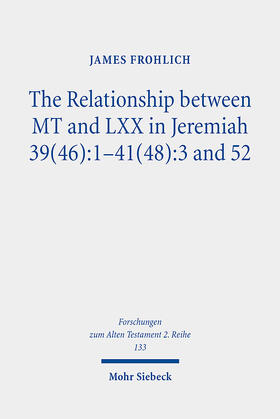 Frohlich |  The Relationship between MT and LXX in Jeremiah 39(46):1-41(48):3 and 52 | Buch |  Sack Fachmedien