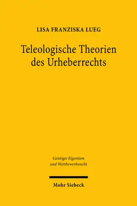 Lueg |  Teleologische Theorien des Urheberrechts | Buch |  Sack Fachmedien