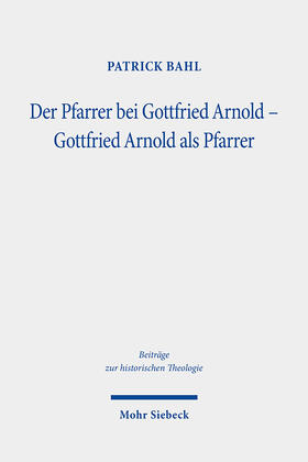 Bahl |  Der Pfarrer bei Gottfried Arnold - Gottfried Arnold als Pfarrer | Buch |  Sack Fachmedien