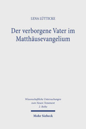 Lütticke | Der verborgene Vater im Matthäusevangelium | Buch | 978-3-16-162077-5 | sack.de