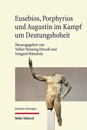 Drecoll / Männlein-Robert |  Eusebios, Porphyrios und Augustin im Kampf um Deutungshoheit | Buch |  Sack Fachmedien