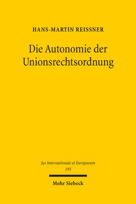 Reissner | Die Autonomie der Unionsrechtsordnung | Buch | 978-3-16-162372-1 | sack.de