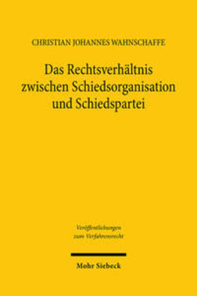 Wahnschaffe | Das Rechtsverhältnis zwischen Schiedsorganisation und Schiedspartei | Buch | 978-3-16-162627-2 | sack.de
