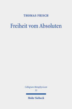 Frisch |  Freiheit vom Absoluten | Buch |  Sack Fachmedien