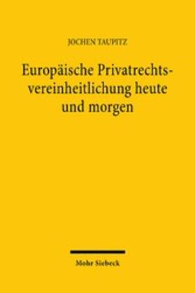Taupitz |  Europäische Privatrechtsvereinheitlichung heute und morgen | eBook | Sack Fachmedien