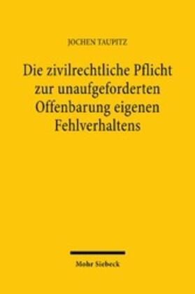 Taupitz |  Die zivilrechtliche Pflicht zur unaufgeforderten Offenbarung eigenen Fehlverhaltens | eBook | Sack Fachmedien