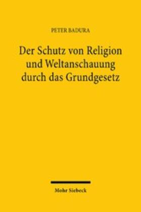 Badura |  Der Schutz von Religion und Weltanschauung durch das Grundgesetz | eBook | Sack Fachmedien