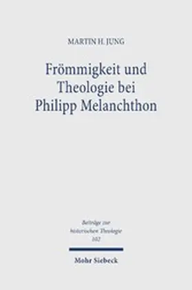 Jung |  Frömmigkeit und Theologie bei Philipp Melanchthon | eBook | Sack Fachmedien