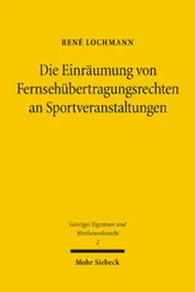 Lochmann |  Die Einräumung von Fernsehübertragungsrechten an Sportveranstaltungen | eBook | Sack Fachmedien