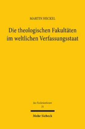 Heckel |  Die theologischen Fakultäten im weltlichen Verfassungsstaat | eBook | Sack Fachmedien