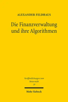 Feldhaus |  Die Finanzverwaltung und ihre Algorithmen | eBook | Sack Fachmedien