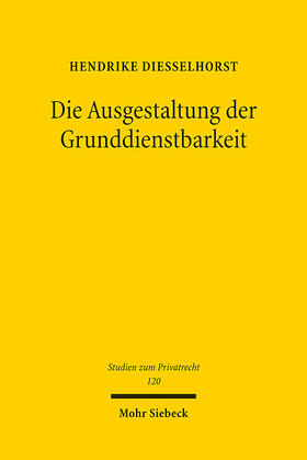 Diesselhorst |  Die Ausgestaltung der Grunddienstbarkeit | Buch |  Sack Fachmedien